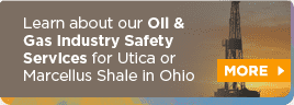 Learn about our Oil & Gas Industry Safety Services for Utica or Marcellus Shale in Ohio